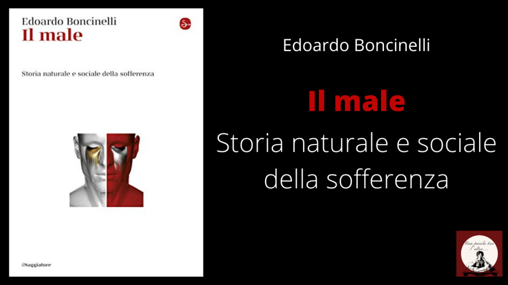 Il male, Edoardo Boncinelli, Il Saggiatore, libro, recensione, genetica, storia naturale della sofferenza